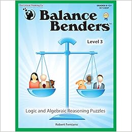 Balance Benders: Logic and Algebraic Reasoning Puzzles, Level 3 (Grades 8-12+)