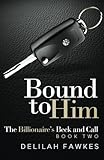 Bound to Him: The Billionaire's Beck and Call, Book Two (Volume 2)