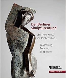 Der Berliner Skulpturenfund Entartete Kunst Im Bombenschutt Der Berliner Skulpturenfund Entartete Kunst Im Bombenschutt