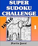 Super Sudoku Challenge 1: 16X16 (Super Sudoku 16x16 Challenge) by Martin Duval