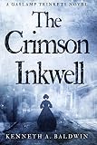 The Crimson Inkwell: A Gaslamp Trinkets Novel by Kenneth A. Baldwin