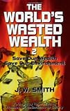 The World's Wasted Wealth 2: Save Our Wealth, Save Our Environment cover