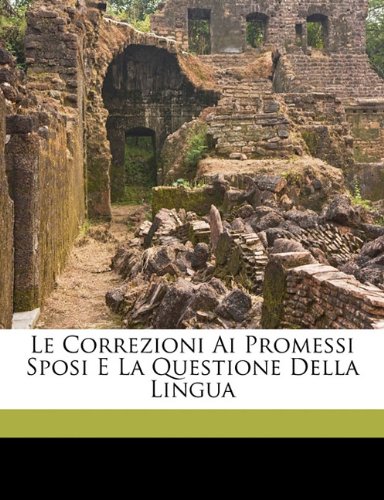Le correzioni ai Promessi Sposi e la questione della lingua (Italian Edition)