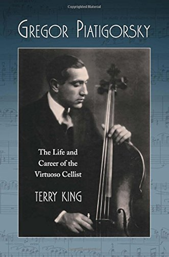 Download Gregor Piatigorsky: The Life and Career of the Virtuoso Cellist (English Edition) PDF