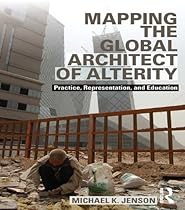 Mapping the Global Architect of Alterity: Practice; Representation and Education