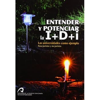 Entender y potenciar la I+D+I: Las Universidades como ejemplo. Para juristas y no juristas (Monografía)