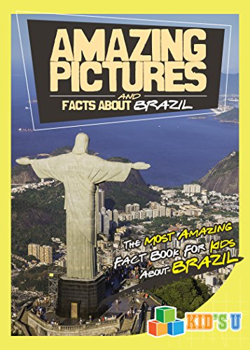 Amazing Pictures and Facts About Brazil: The Most Amazing Fact Book for Kids About Brazil