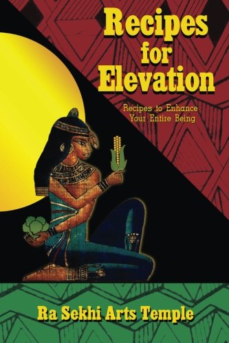 Recipes for Elevation by Ra Sekhi Arts Temple, Aura Agape, Mut Shat Shemsut, Qamarah Muhammad El Shamesh