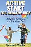 Active Start for Healthy Kids: Activities, Exercises, and Nutritional Tips by Stephen J. Virgilio