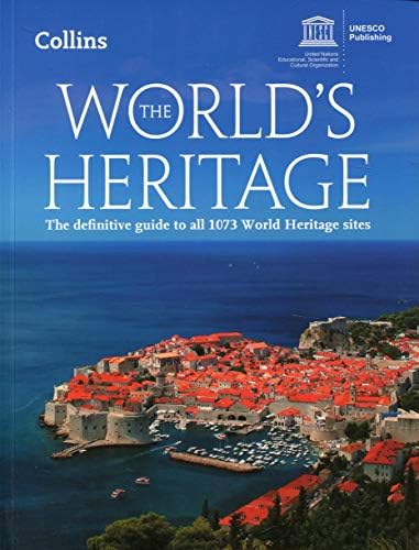 The World’s Heritage: The definitive guide to all 1073 World Heritage sites