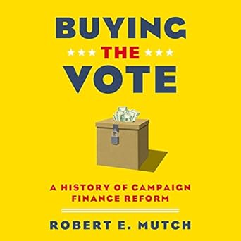 A History of Campaign Finance Reform - Robert E. Mutch