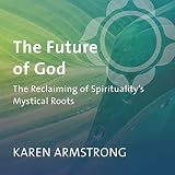 The Future of God: The Reclaiming of Spirituality's Mystical Roots by 
