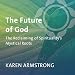 The Future of God: The Reclaiming of Spirituality's Mystical Roots by 