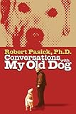 Conversations With My Old Dog by Robert Pasick