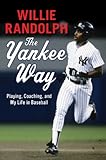 The Yankee Way: Playing, Coaching, and My Life in Baseball by Willie Randolph