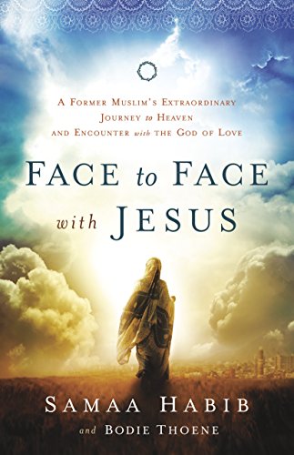 !BEST Face to Face with Jesus: A Former Muslim's Extraordinary Journey to Heaven and Encounter with the Go<br />TXT