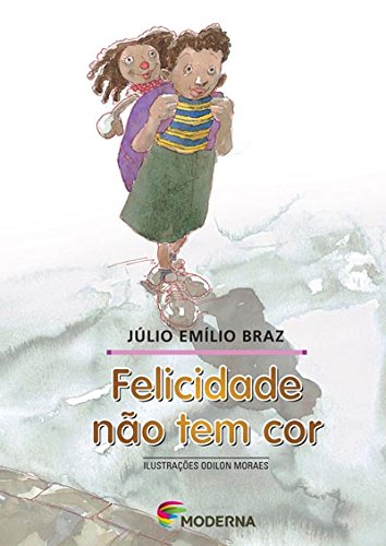 Felicidade não Tem Cor - Coleção Girassol PDF Julio Emilio Braz