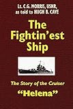 The Fightin'est Ship: The Story of the Cruiser Helena by