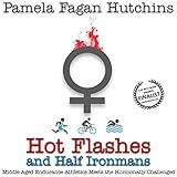 Hot Flashes and Half Ironmans: Middle-Aged Endurance Athletics Meets the Hormonally Challenged by
