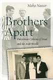 Maha Nassar, "Brothers Apart: Palestinian Citizens of Israel and the Arab World" (Stanford UP, 2017)