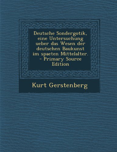 Deutsche Sondergotik : eine Untersuchung über das Wesen der deutschen Baukunst im späten Mittelalter