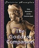 Goddess Companion: Daily Meditations on the Feminine Spirit by Patricia Monaghan
