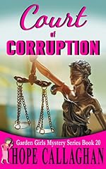 Court of Corruption: A Garden Girls Cozy Mystery (Garden Girls Christian Cozy Mystery Series Book 20)