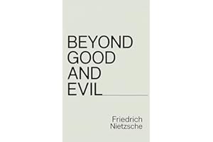 Beyond Good and Evil: A Philosophical Masterpiece on Morality, Power, and Truth from the Author of Thus Spoke Zarathustra
