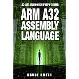 ARM A32 ASSEMBLY LANGUAGE: 32-BIT ARM, NEON, VFP, THUMB