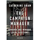 The Campaign Manager: Running and Winning Local Elections