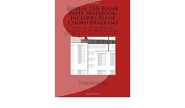 Guitar Tab Blank Paper Notebook Includes Blank Chord Diagrams Blank Tab Music Sheets For Musicians Students And Teachers Stringnote Amazon Com Books