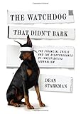 Image de The Watchdog That Didn’t Bark: The Financial Crisis and the Disappearance of Investigative Journalism (Columbia Journalism Review Books)