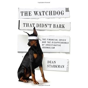 The Watchdog That Didn’t Bark: The Financial Crisis and the Disappearance of Investigative Journalism (Columbia Journalism Review Books)