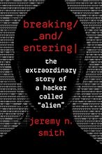 Breaking and Entering: The Extraordinary Story of a Hacker Called 