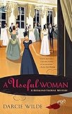 A Useful Woman (A Rosalind Thorne Mystery) by Darcie Wilde