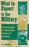 What to Expect in the Military: A Practical Guide for Young People, Parents, and Counselors: A Pract by 