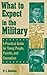What to Expect in the Military: A Practical Guide for Young People, Parents, and Counselors: A Pract by 