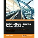 Designing Machine Learning Systems with Python