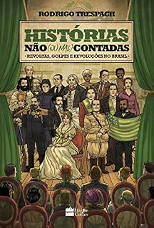 Livro Histórias não (ou mal) contadas - Revoltas, golpes e revoluções no Brasil