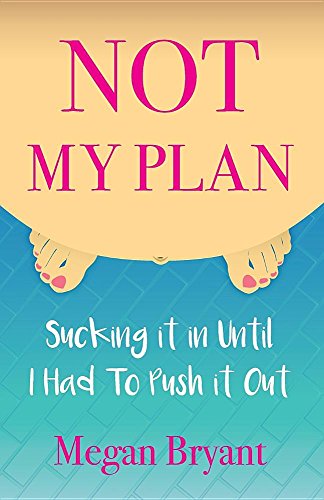 Not My Plan: Sucking It in Until I Had to Push It Out