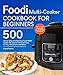 Foodi Multi-Cooker Cookbook For Beginners: Top 500 Quick, Easy and Delicious Foodi Multi-Cooker Recipes to Pressure Cook, Air Fry, Dehydrate, and More