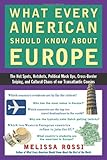 What Every American Should Know About Europe: The Hot Spots, Hotshots, Political Muck-ups, Cross-Border Sniping, and Cultural Chaos of Our Transatlantic Cousins