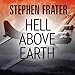 Hell Above Earth: The Incredible True Story of an American WWII Bomber Commander and the Copilot Ord by