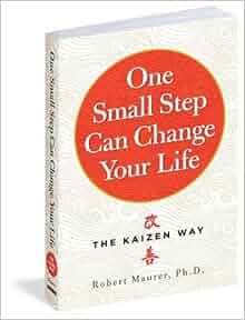 One Small Step Can Change Your Life The Kaizen Way