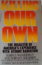 Killing our own: The disaster of America's experience with atomic radiation