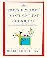 The French Women Don't Get Fat Cookbook