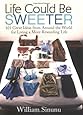 Life Could Be Sweeter: 101 Great Ideas from Around the World for Living a More Rewarding Life