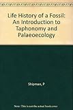 Life History of a Fossil: An Introduction to Taphonomy and Paleoecology