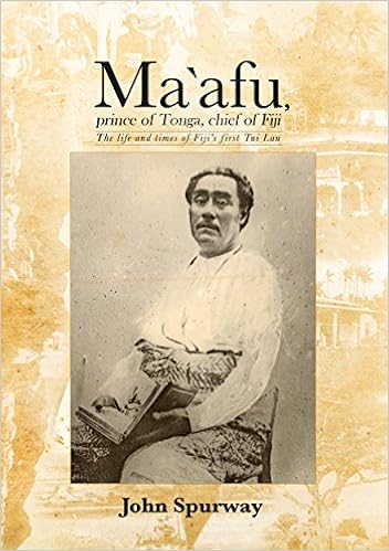Ma`afu, prince of Tonga, chief of Fiji: The life and times of Fiji’s first Tui Lau