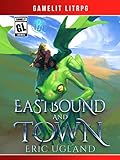 Eastbound and Town: A LitRPG/Gamelit Adventure
